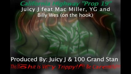 California Highway Prop 19 Juicy J feat Mac Miller, Yg and Billy Wes (on da hook) 