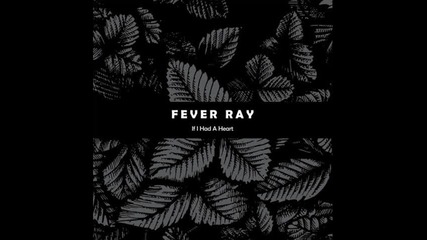 Fever Ray - If I Had A Heart (jake Conlon Remix)