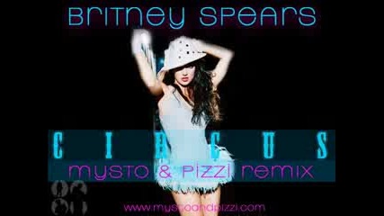 britney spears - circus (mysto & pizzi electro house remix)