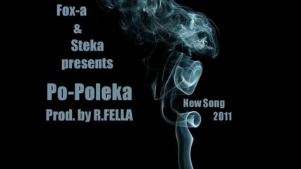 Fox-a ft. Steka - Po Poleka (prod. by R.fella)