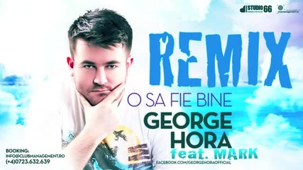 George Hora feat. Mark - O sa fie bine (remix)