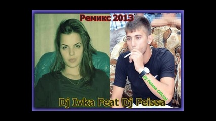 Remix By Dj Feissa Feat Dj Ivka 2013 Mix