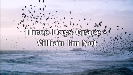 Three Days Grace - Villian I'm Not // Lyric Video