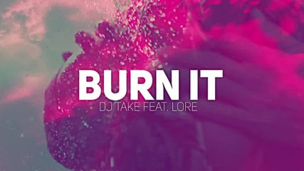 Dj Take ft. Lore - Burn It