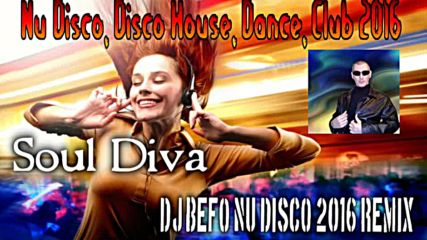 Dj Befo Project vs Unknown Artist - Soul Diva ( Dj Befo Nu Disco 2016 Remix ) ( Bulgarian Dance )