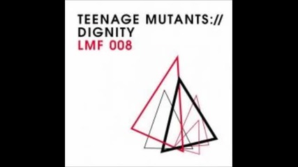 Teenage Mutants-dignity (original Mix)
