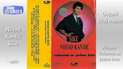 Nihad Kantic Sike - Ostani kraj mene - (audio 1986)