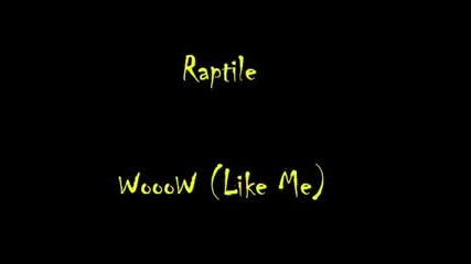 Raptile - woowww (like me)