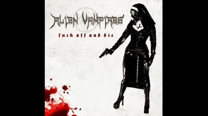 Alien Vampires - Fuck off and die