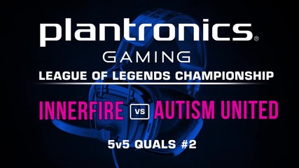 iNNERFiRE vs Autism United - Plantronics LoL Championship #2