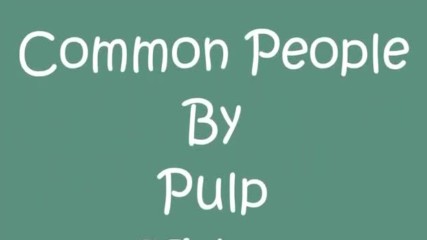 Pulp Extended - Common People (lyrics)