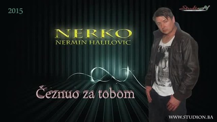 Nermin Halilovic Nerko -ceznuo za tobom-2015-hit Balada