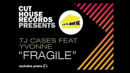 Tj Cases , Yvonne - Fragile ( Tj Cases Main Mix )