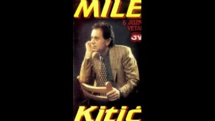 Mile Kitic i Juzni Vetar - Ostao sam sam