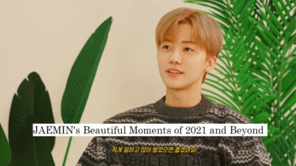 [bg subs] Jaemin's Beautiful Moments of 2021 and Beyond