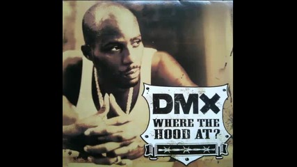 Dmx - Where The Hood At ( Uncensored )