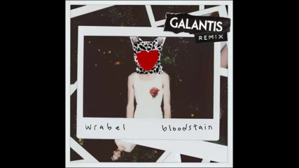 *2017* Wrabel - Bloodstain ( Galantis remix )