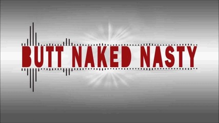 Butt Naked Nasty Or Naw ( Prodbycasadi) (full Song)