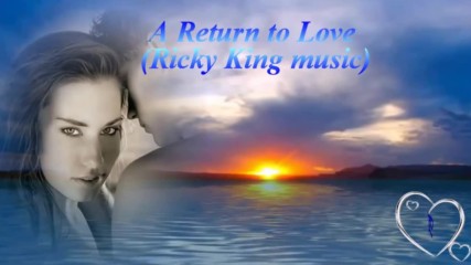 Завръщане при любовта! ... ( Ricky King music) ...