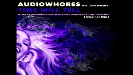Audiowhores ft. Zeke Manyika - Time Will Tell ( Original Mix ) Preview [high quality]