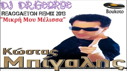 Dj Dr.george Vs Kwstas Bigalis - Mikri Mou Melissa (reaggaeton Remix 2013)