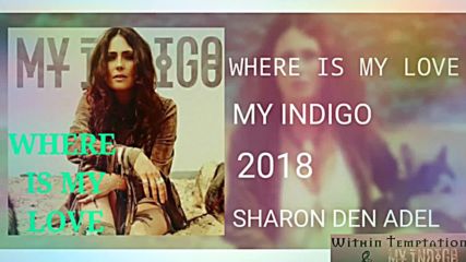 My Indigo // Sharon den Adel - Where Is My Love