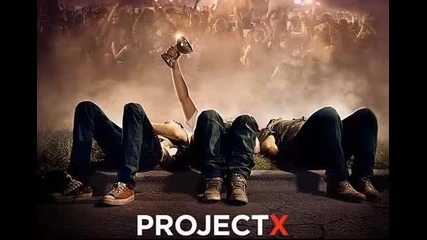 Project X - We Want Some Pussy