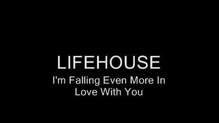 Lifehouse - I m Falling Even More In Love With You