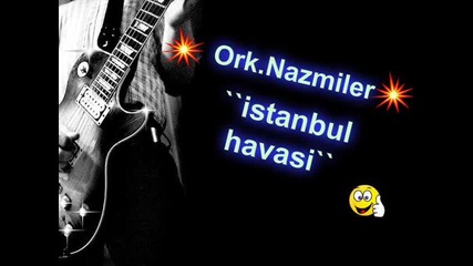 Ork.nazmiler - istanbul havasi`` 