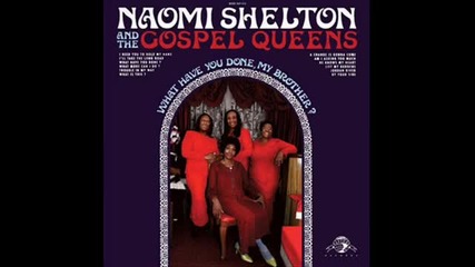 Naomi Shelton & The Gosple Queens - What Is This