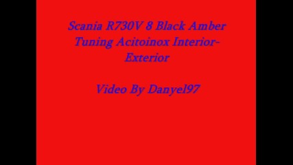 Scania R730 V8 Black Amber Tuning Acitoinox Interior - Exterior