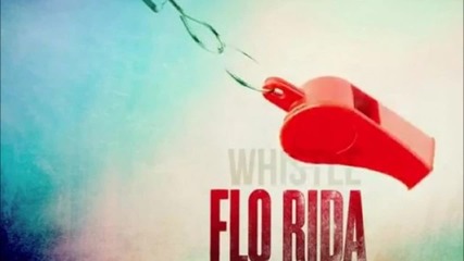 Flo Rida - Whistle [hq] [lyrics]