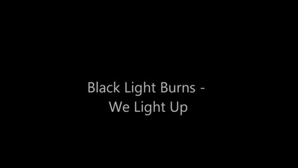 Black Light Burns - We Light Up