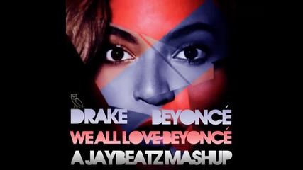 *2013* Drake vs. Beyonce - We all love Beyonce ( A Jay Beatz mash up )