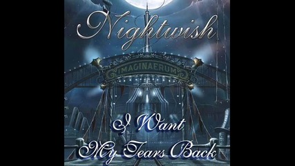 превод: Nightwish - 05. I Want My Tears Back (2011) Imaginaerum * Бг + Eng Lyrics *