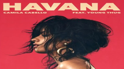 Camila Cabello - Havana ( A U D I O ) ft. Young Thug
