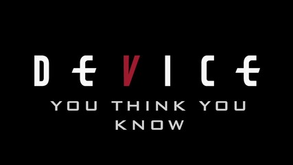 Device - You Think You Know (превод)