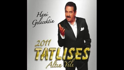 Ibrahim Tatlises - Hani Gelecektin yeni 2010 
