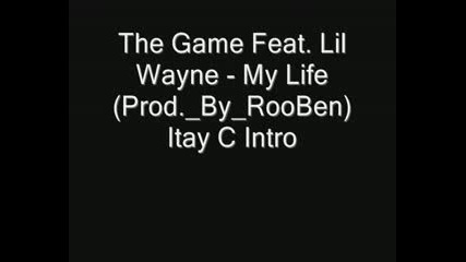 The Game Feat. Lil Wayne - My Life Prod. By Rooben Itay C Intro