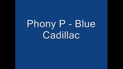 Phony P - Blue Cadillac
