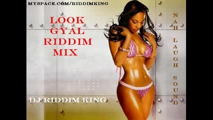 Look Gal Riddim Mix - Dj Riddim King..assasin,  T.o.k,  ..etc