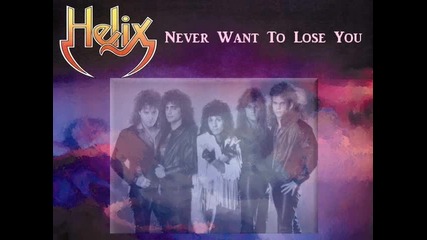 Helix - Never Want to lose you , 1983