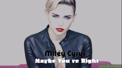 12 . Превод!!! Miley Cyrus - Maybe You re Right