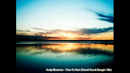 [ hq ] Andy Blueman - Time To Rest (daniel Kandi Bangin Mix)