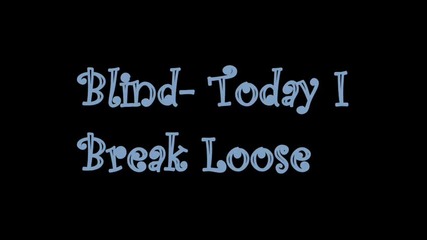 Blind - Today I Break loose