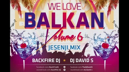 Backfire Dj ft. Dj David S. - We Love Balkan Volume 6 (jesenji Mix)