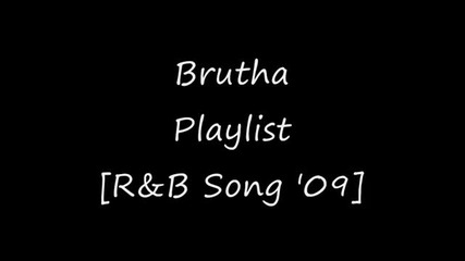 Brutha - Playlist [r&b Song 2009]