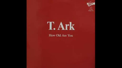 T.ark - How Old Are You