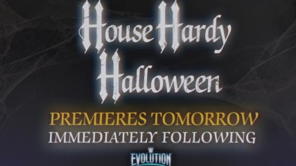 House Hardy Halloween - Premieres tomorrow after WWE Evolution