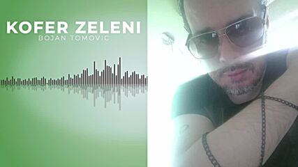 Bojan Tomovic - Kofer Zeleni (official Audio) 2023.mp4